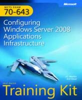 Configuring Windows Server® 2008 Applications Infrastructure - Anil Desai, J.C. Mackin