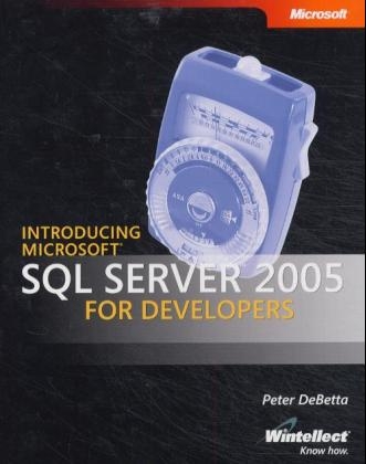 Introducing SQL Server 2005 for Developers - Peter DeBetta