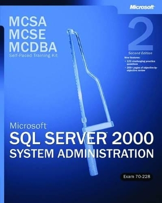 Microsoft® SQL Server" 2000 System Administration, Exam 70-228, Second Edition - Microsoft Corporation