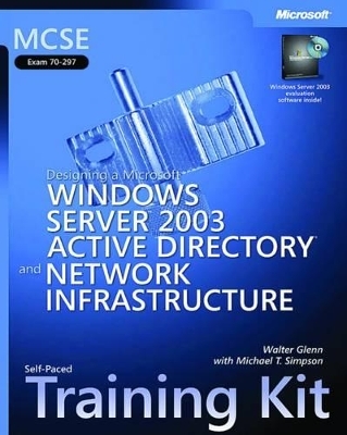 Designing a Microsoft® Windows Server" 2003 Active Directory® and Network Infrastructure - Walter Glenn