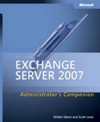 Microsoft Exchange Server 2007 Administrator's Companion - Walter Glenn, Scott Lowe, Joshua Maher