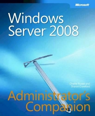 Windows Server 2008 Administrator's Companion - Charlie Russel, Sharon Crawford
