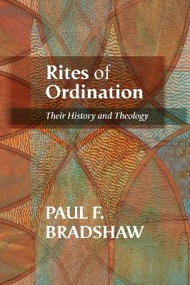 Rites of Ordination - Paul F. Bradshaw
