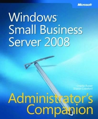 Windows Small Business Server 2008 Administrators Companion - Charlie Russel, Sharon Crawford