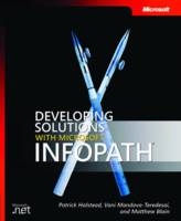 Developing Solutions with Microsoft InfoPath - Patrick Halstead, Vani Mandava