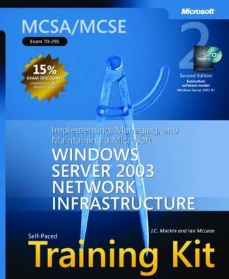 Implementing, Managing, and Maintaining a Microsoft® Windows Server" 2003 Network Infrastructure, Sec - Ian McLean, J.C. Mackin