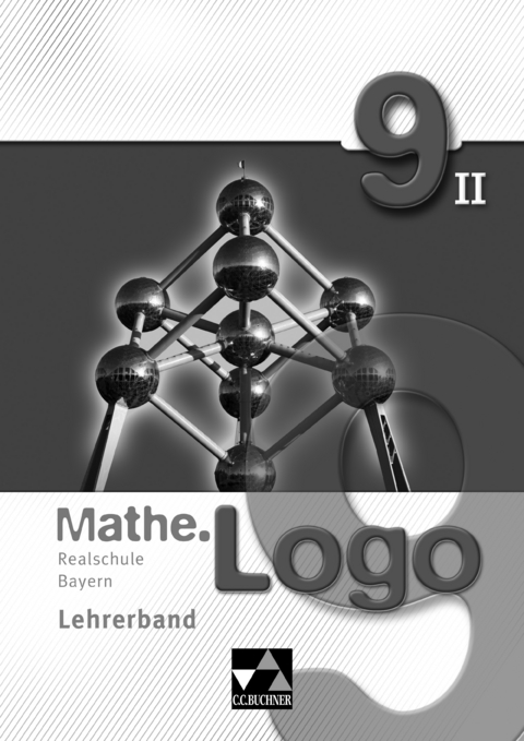 Mathe.Logo – Realschule Bayern / Mathe.Logo Bayern LB 9/II - Andreas Gilg, Ivonne Grill, Eleonora Hoppe, Michael Kleine, Anna Meier, Andreas Schüßler, Andreas Strobel, Georg Vollmer