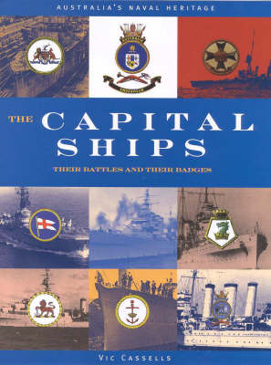 The Capital Ships: Their Battles and Their Badges - Vic Cassels