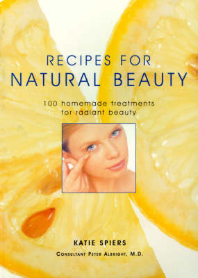 Recipes for Natural Beauty - Katie Spiers