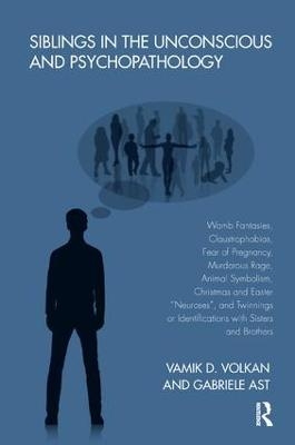 Siblings in the Unconscious and Psychopathology - Gabriele Ast, Vamik D. Volkan