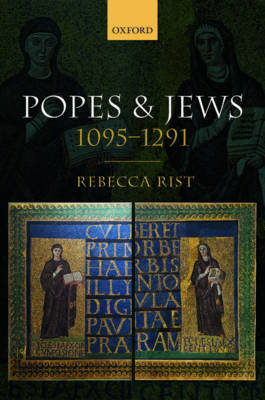 Popes and Jews, 1095-1291 -  Rebecca Rist