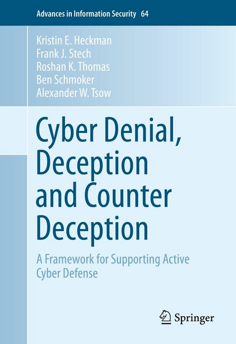 Cyber Denial, Deception and Counter Deception -  Kristin E. Heckman,  Frank J. Stech,  Roshan K. Thomas,  Ben Schmoker,  Alexander W. Tsow