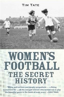 Secret History Of Womens Football - Tim Tate