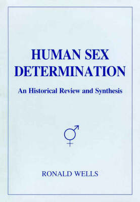Human Sex Determination: an Historical Review and Synthesis - Ronald Wells
