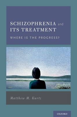 Schizophrenia and Its Treatment -  Matthew M. Kurtz