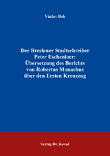 Der Breslauer Stadtschreiber Peter Eschenloer: Übersetzung des Berichts von Robertus Monachus über den Ersten Kreuzzug - Václav Bok