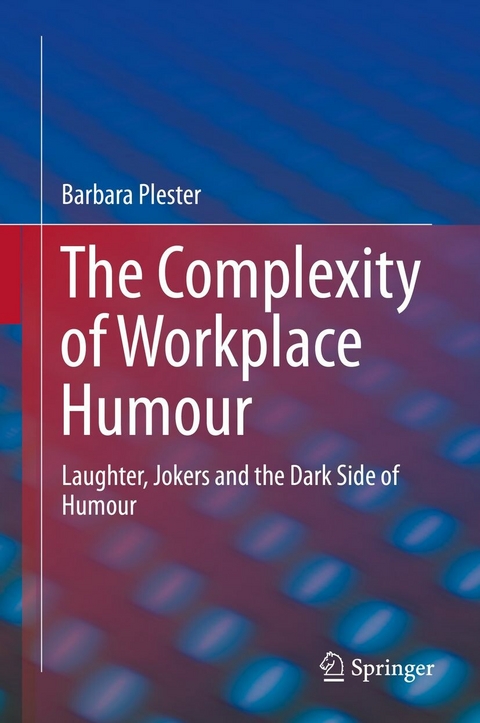 The Complexity of Workplace Humour -  Barbara Plester