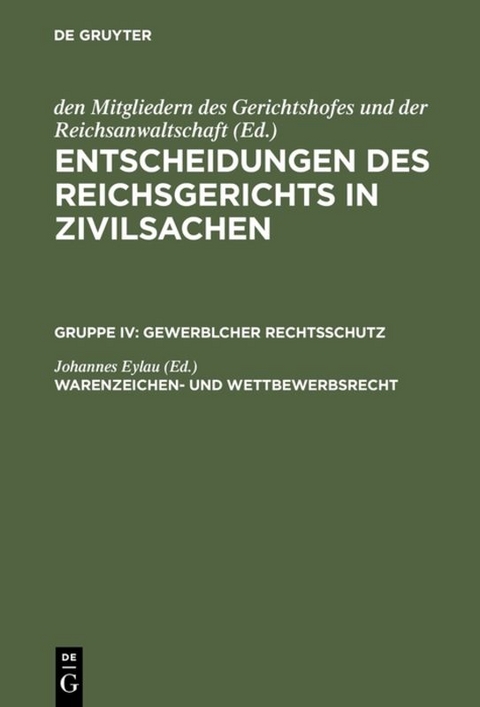 Entscheidungen des Reichsgerichts in Zivilsachen. Gewerblicher Rechtsschutz / Warenzeichen- und Wettbewerbsrecht - 