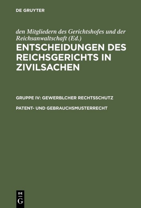 Entscheidungen des Reichsgerichts in Zivilsachen. Gewerblicher Rechtsschutz / Patent- und Gebrauchsmusterrecht - 