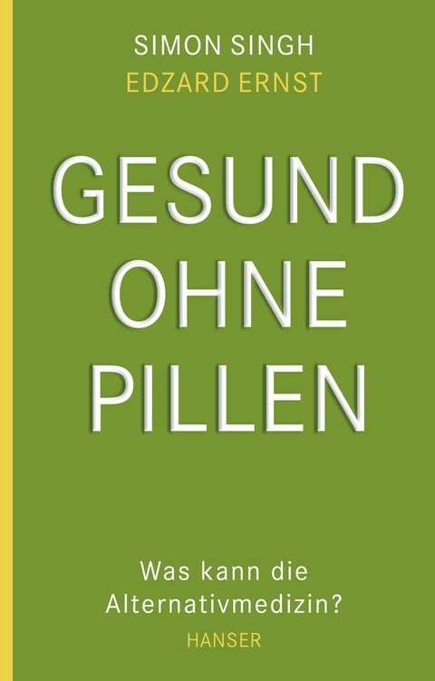 Gesund ohne Pillen - was kann die Alternativmedizin? - Simon Singh, Edzard Ernst