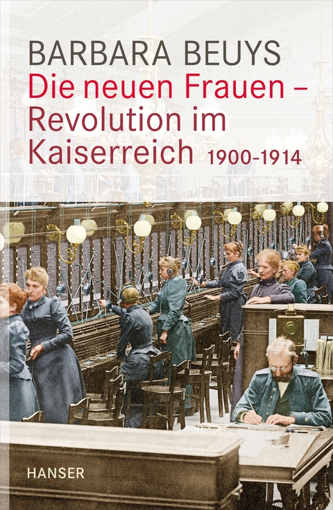 Die neuen Frauen - Revolution im Kaiserreich - Barbara Beuys