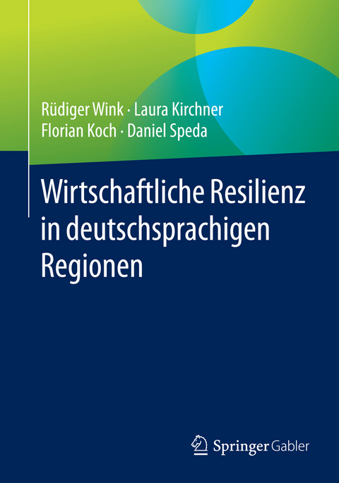 Wirtschaftliche Resilienz in deutschsprachigen Regionen - Rüdiger Wink, Laura Kirchner, Florian Koch, Daniel Speda