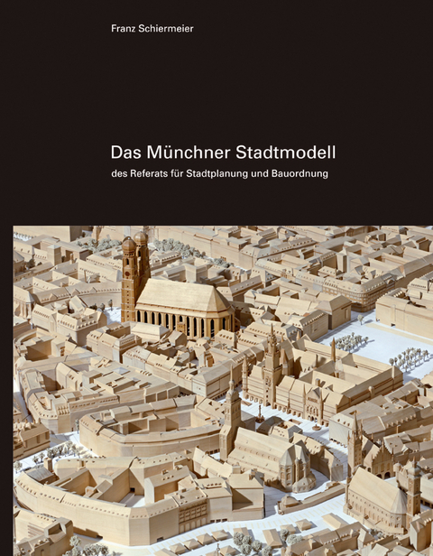 Das Münchner Stadtmodell - Franz Schiermeier