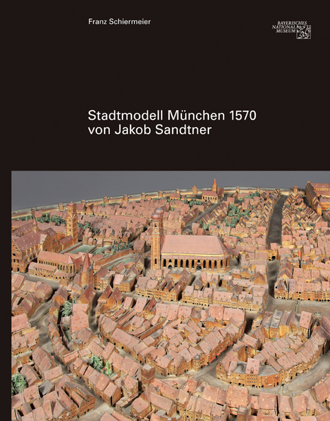Stadtmodell 1570 von Jakob Sandtner - Franz Schiermeier