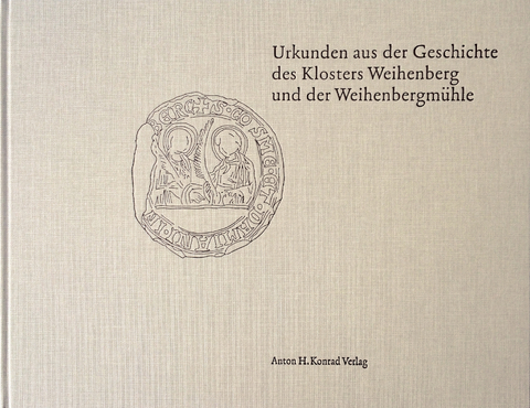 Urkunden aus der Geschichte des Klosters Weihenberg und der Weihenbergmühle - Bernhard Brenner