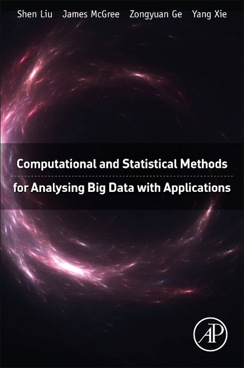 Computational and Statistical Methods for Analysing Big Data with Applications -  Zongyuan Ge,  Shen Liu,  James Mcgree,  Yang Xie