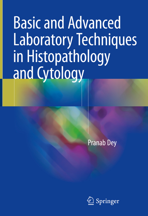 Basic and Advanced Laboratory Techniques in Histopathology and Cytology - Pranab Dey