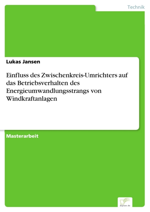 Einfluss des Zwischenkreis-Umrichters auf das Betriebsverhalten des Energieumwandlungsstrangs von Windkraftanlagen -  Lukas Jansen