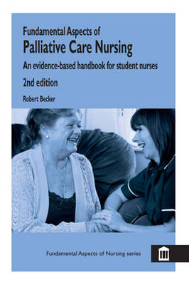 Fundamental Aspects of Palliative Care Nursing 2nd Edition -  Robert Becker