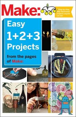 Make: Easy 1+2+3 Projects -  The Editors of Make: