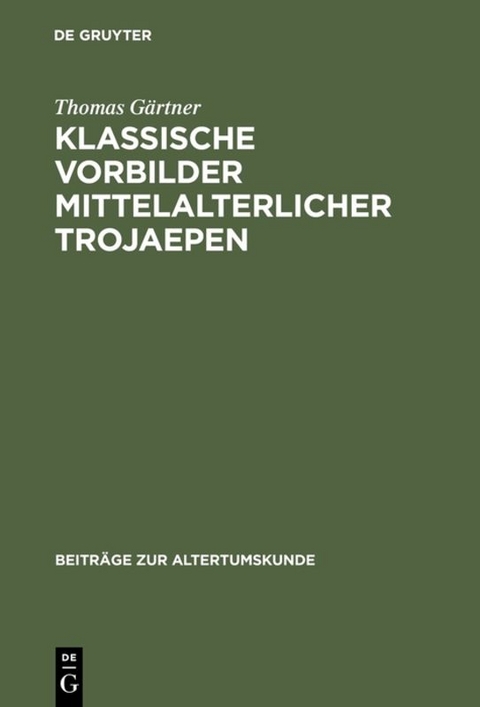 Klassische Vorbilder mittelalterlicher Trojaepen - Thomas Gärtner