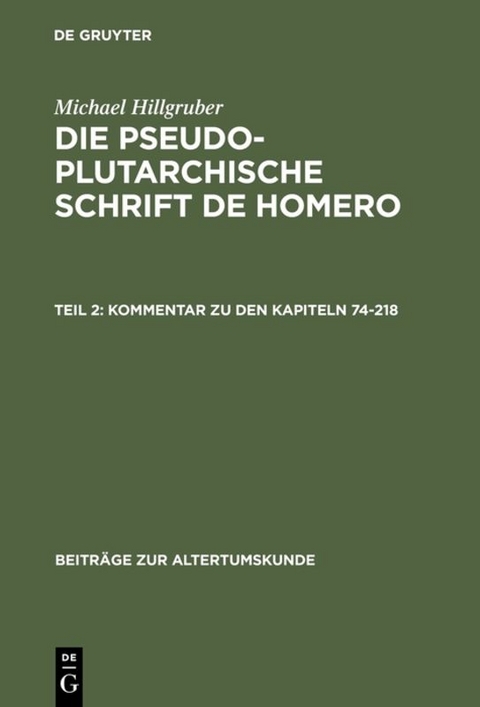 Michael Hillgruber: Die pseudoplutarchische Schrift De Homero / Kommentar zu den Kapiteln 74-218 - Michael Hillgruber