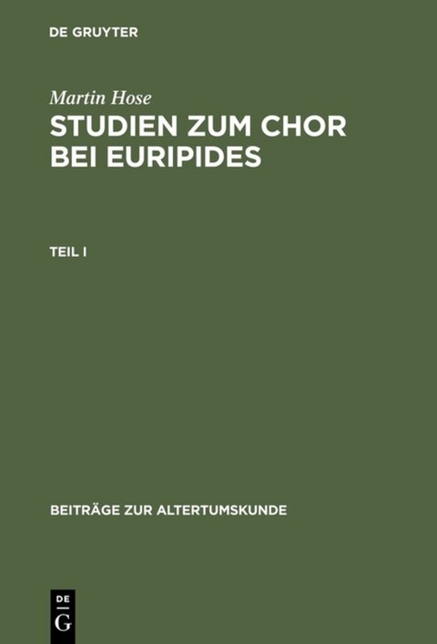 Martin Hose: Studien zum Chor bei Euripides / Martin Hose: Studien zum Chor bei Euripides. Teil 1 - Martin Hose