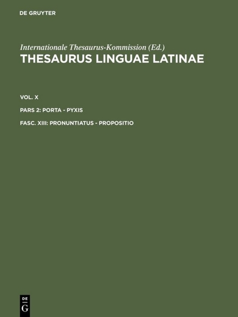 Thesaurus linguae Latinae. . porta - pyxis / pronuntiatus - propositio - 