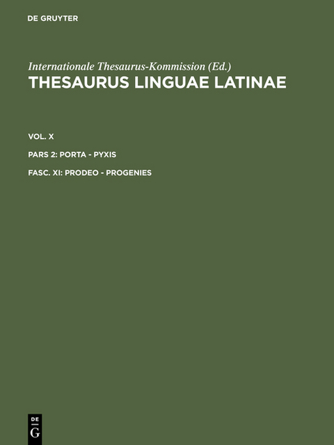 Thesaurus linguae Latinae. . porta - pyxis / prodeo - progenies -  Internationale Thesaurus-Kommission