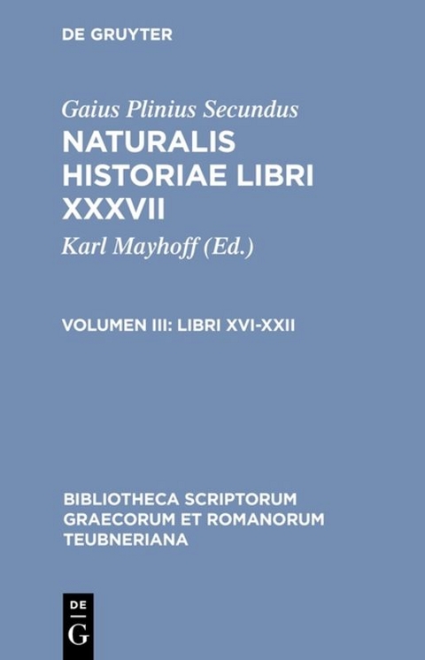 Gaius Plinius Secundus: Naturalis historiae libri XXXVII / Libri XVI-XXII -  Gaius Plinius Secundus