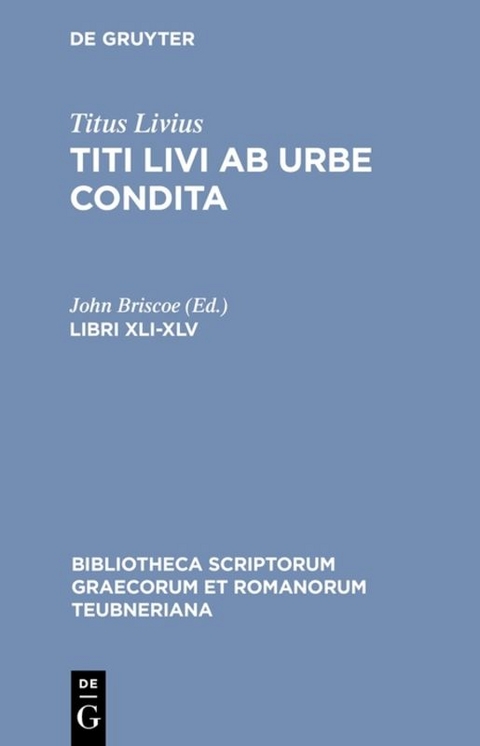 Titus Livius: Titi Livi Ab urbe condita / Libri XLI-XLV -  Titus Livius