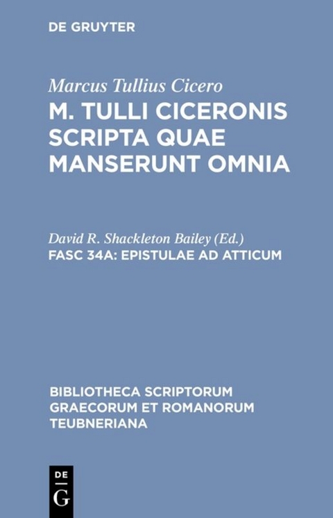 Marcus Tullius Cicero: M. Tulli Ciceronis scripta quae manserunt omnia / Epistulae ad Atticum -  Marcus Tullius Cicero