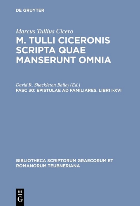 Marcus Tullius Cicero: M. Tulli Ciceronis scripta quae manserunt omnia / Epistulae ad familiares. Libri I-XVI -  Marcus Tullius Cicero