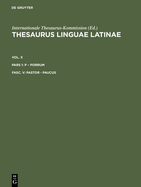 Thesaurus linguae Latinae. . p – porrum / pastor - paucus -  Internationale Thesaurus-Kommission