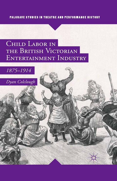 Child Labor in the British Victorian Entertainment Industry -  Dyan Colclough