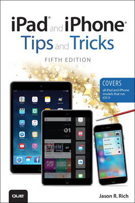 iPad and iPhone Tips and Tricks (Covers iPads and iPhones running iOS9) -  Jason R. Rich