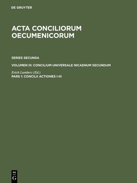 Acta conciliorum oecumenicorum. Series Secunda. Concilium Universale Nicaenum Secundum / Concilii Actiones I-III - 
