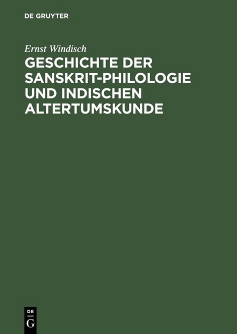 Geschichte der Sanskrit-Philologie und Indischen Altertumskunde - Ernst Windisch