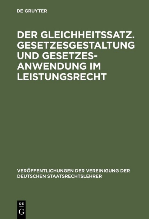 Der Gleichheitssatz. Gesetzesgestaltung und Gesetzesanwendung im Leistungsrecht