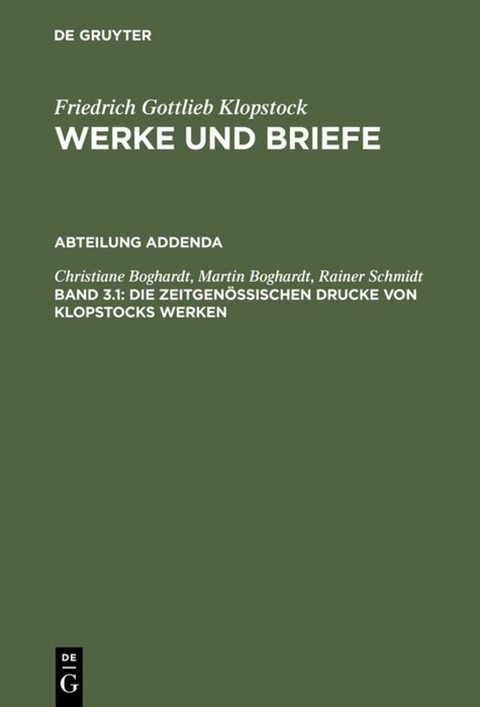 Friedrich Gottlieb Klopstock: Werke und Briefe. Abteilung Addenda / Die zeitgenössischen Drucke von Klopstocks Werken - Christiane Boghardt, Martin Boghardt, Rainer Schmidt